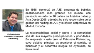 En 1988, comenzó en AJE, empresa de bebidas
multinacionales más grandes del mundo, con
presencia en más de 20 países en Am...