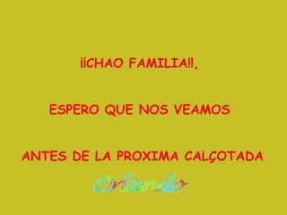 ¡¡CHAO FAMILIA!!,  ESPERO QUE NOS VEAMOS  ANTES DE LA PROXIMA CALÇOTADA 