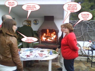 Te das cuenta Juan, ¿no era tanto trabajo, ya están todos los calçots ¡Claro!, como vosotros no los habeis hecho…!! Que!, nos vamos ya a comer? Pues aun queda mucho fuego Si, pero falta aun hacer la carne a la brasa 