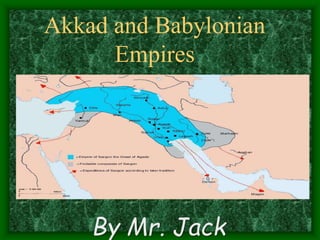 Akkad and Babylonian
Empires
By Mr. Jack
 