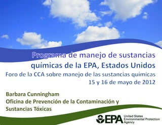 Barbara Cunningham
Oficina de Prevención de la Contaminación y
Sustancias Tóxicas
                                              1
 