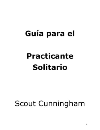1
Guía para el
Practicante
Solitario
Scout Cunningham
 