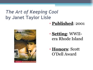 The Art of Keeping Cool by Janet Taylor Lisle Published : 2001 Setting : WWII-era Rhode Island Honors : Scott O’Dell Award 