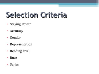 Selection Criteria Staying Power  Accuracy Gender  Representation Reading level Buzz Series 
