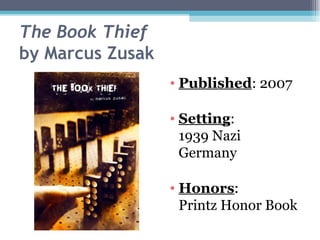 The Book Thief by Marcus Zusak Published : 2007 Setting :  1939 Nazi Germany Honors :  Printz Honor Book 