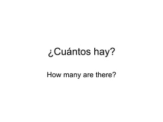 ¿Cuántos hay?

How many are there?
 