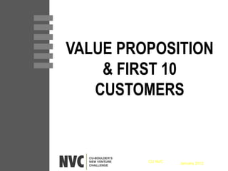 VALUE PROPOSITION & FIRST 10 CUSTOMERS January 2012 CU NVC 