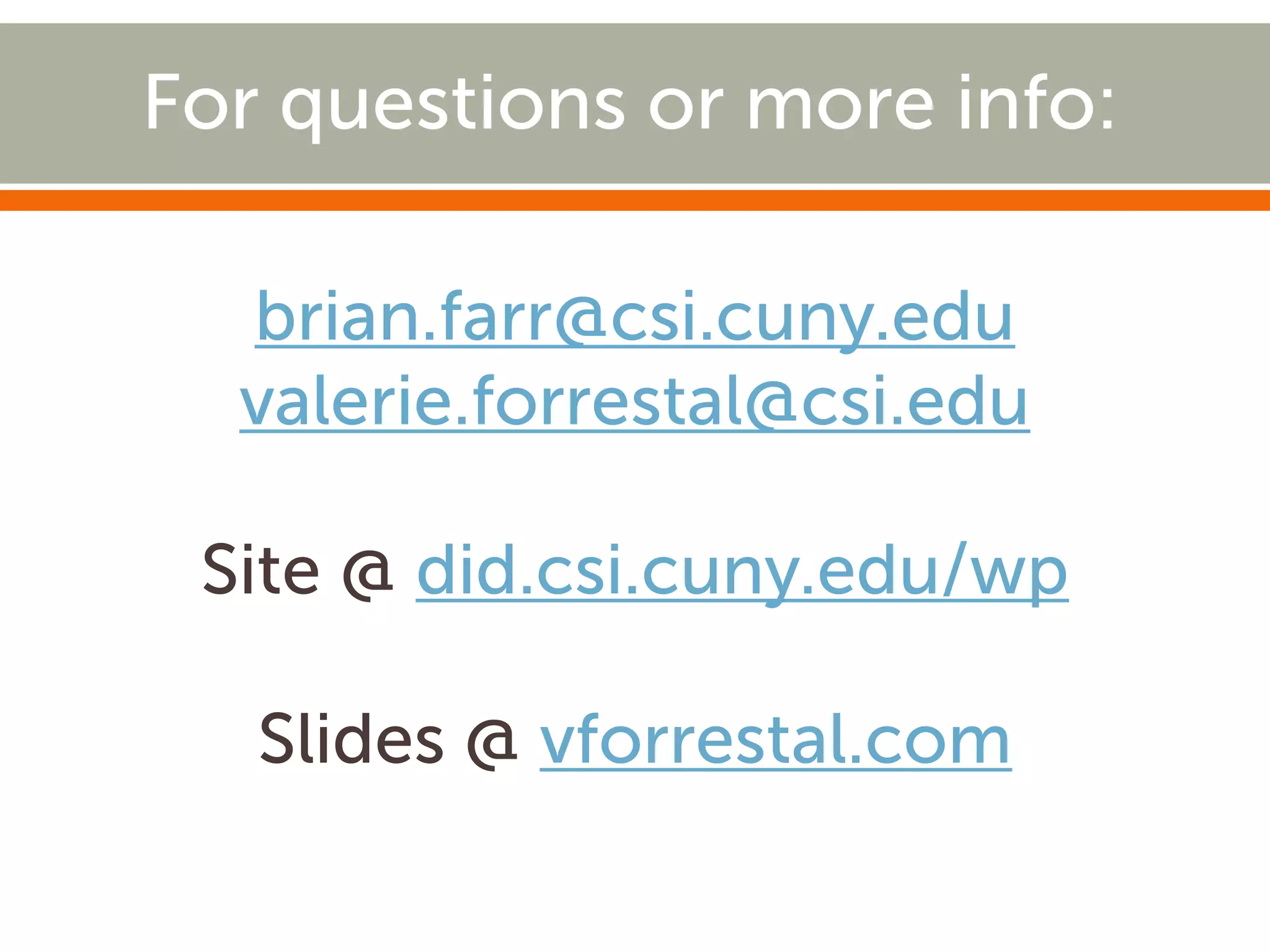 For questions or more info:
brian.farr@csi.cuny.edu
valerie.forrestal@csi.edu
Site @ did.csi.cuny.edu/wp
Slides @ vforrestal.com

 