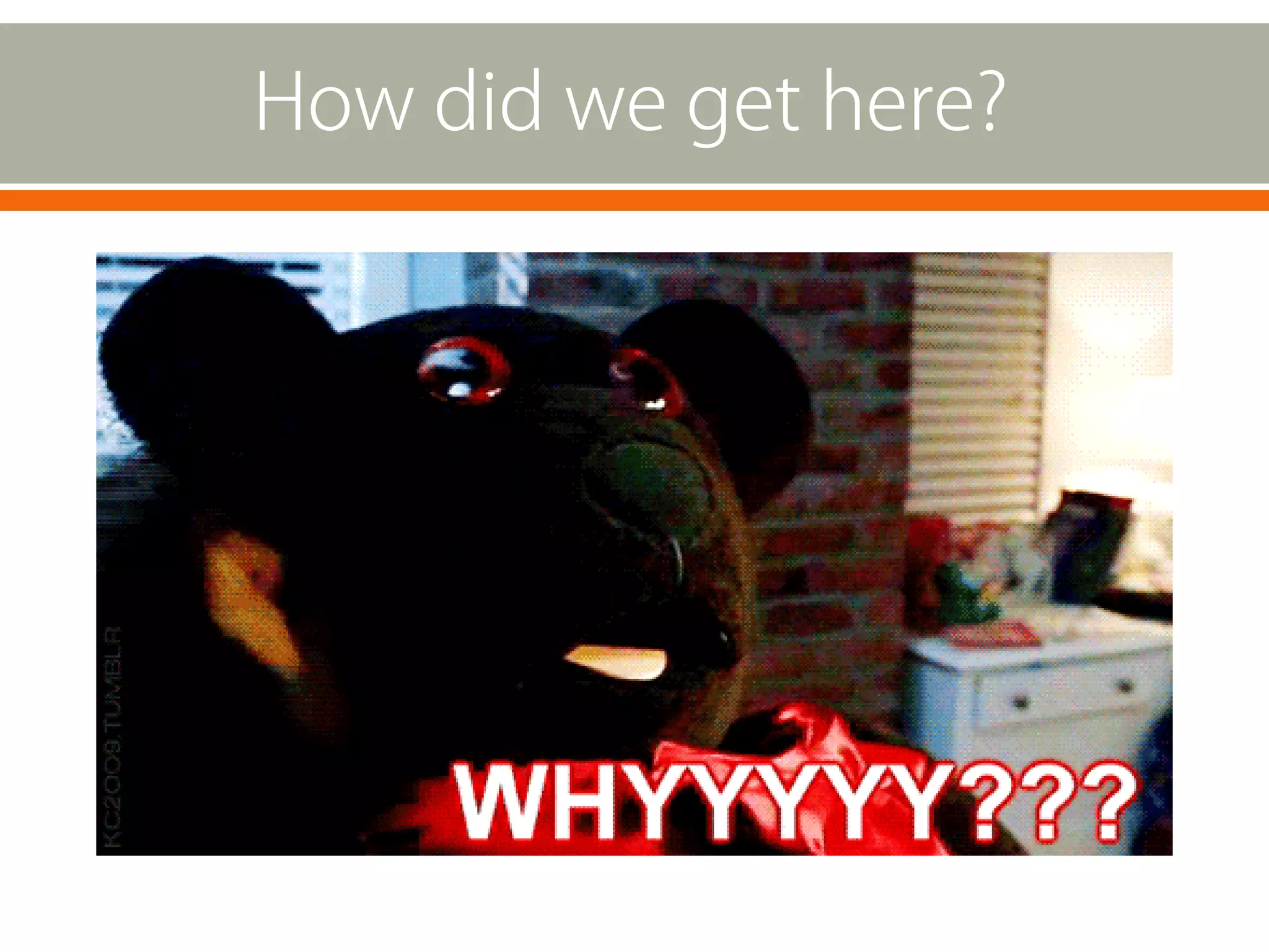 How did we get here?

 