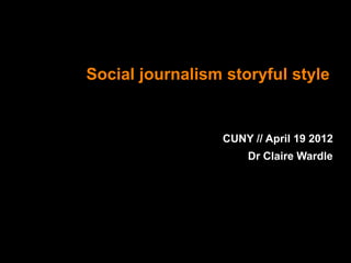 Social journalism storyful style


                 CUNY // April 19 2012
                     Dr Claire Wardle
 