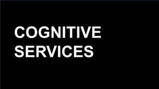 100
COGNITIVE
SERVICES
 