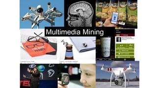 Multimedia  Mining
 
