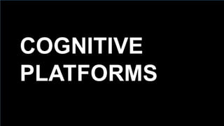 85
COGNITIVE
PLATFORMS
 