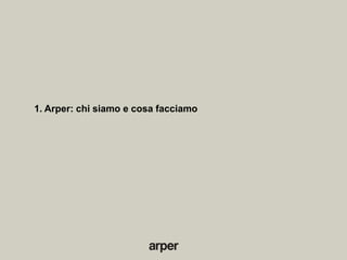 1. Arper: chi siamo e cosa facciamo
 