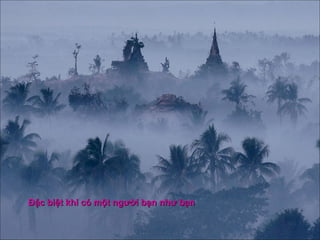 Đặc biệt khi có một người bạn như bạn 