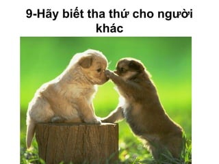 9-Hãy biết tha thứ cho người
khác
 