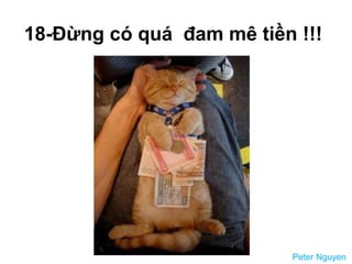 18-Đừng có quá đam mê tiền !!!
Peter Nguyen
 