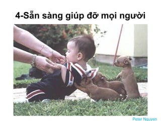 4-Sẵn sàng giúp đỡ mọi người
Peter Nguyen
 