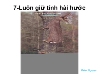 7-Luôn giữ tính hài hước
Peter Nguyen
 