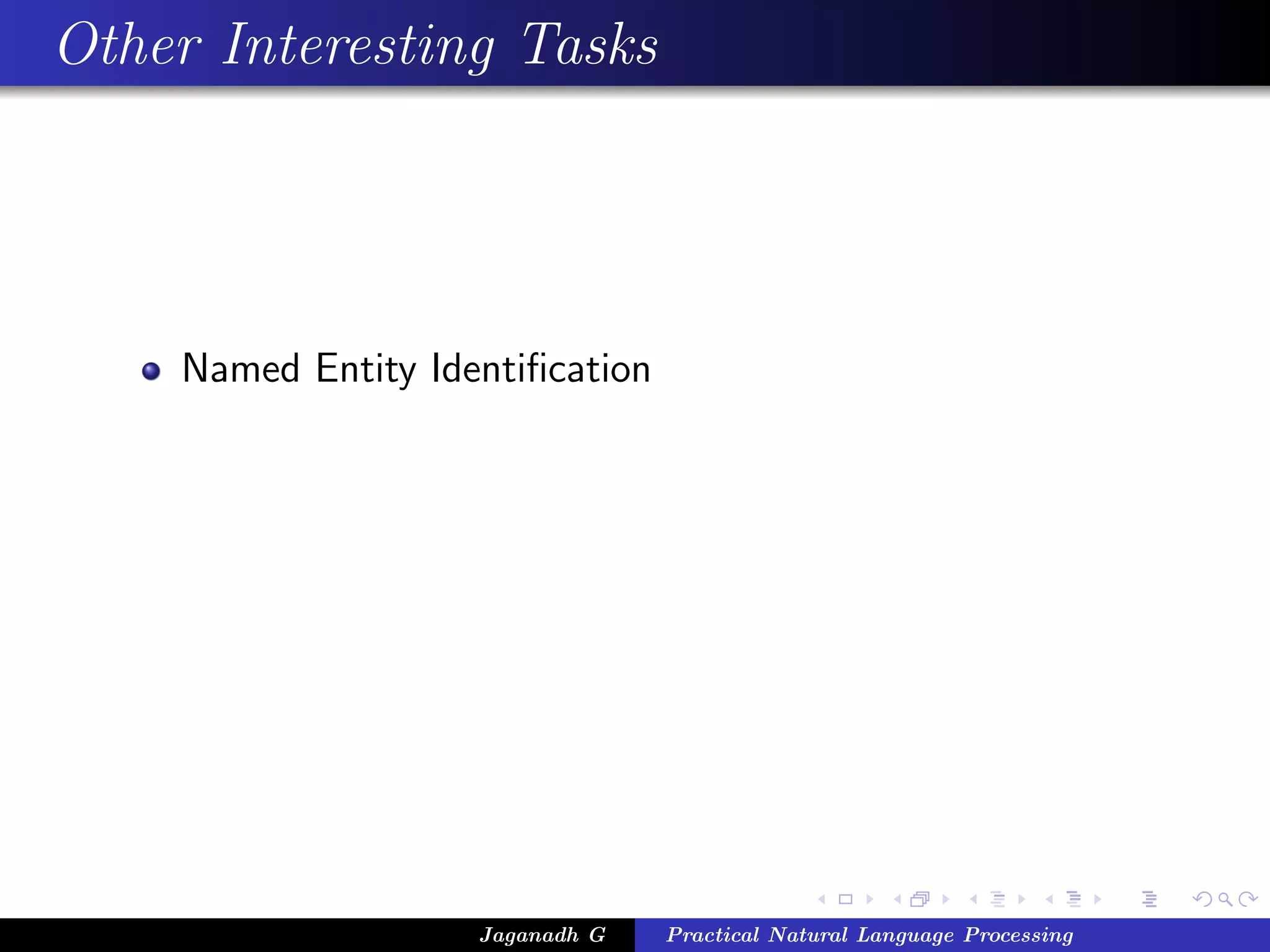 Other Interesting Tasks
Named Entity Identiﬁcation
Jaganadh G Practical Natural Language Processing
 