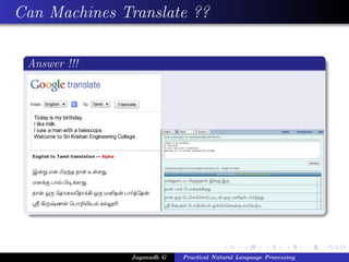 Can Machines Translate ??
Answer !!!
Jaganadh G Practical Natural Language Processing
 