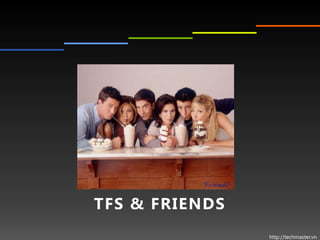 TFS & FRIENDS
                http://techmaster.vn
 