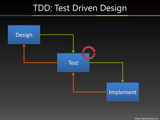 TDD: Test Driven Design

Design



                 Test



                           Implement



                                   http://techmaster.vn
 