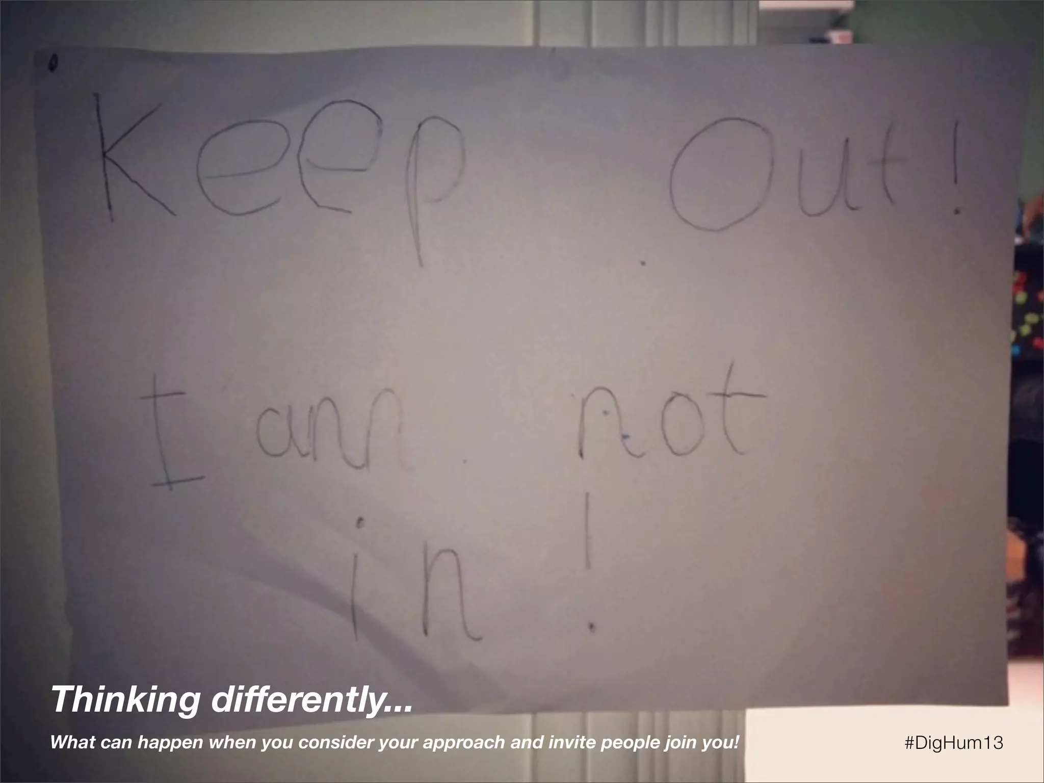 Thinking diﬀerently...
What can happen when you consider your approach and invite people join you! #DigHum13
 