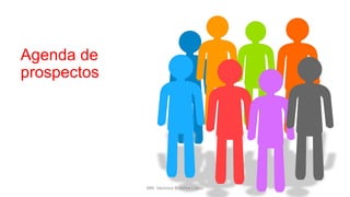 Agenda de
prospectos
MM. Verónica Bolaños López
 