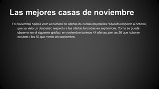 Las mejores casas de noviembre
En noviembre hemos visto el número de ofertas de cuotas mejoradas reducido respecto a octubre,
que ya vivió un descenso respecto a las ofertas lanzadas en septiembre. Como se puede
observar en el siguiente gráfico, en noviembre tuvimos 44 ofertas, por las 50 que hubo en
octubre o las 53 que vimos en septiembre.
 