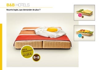 B&B hotels
Nourris logés, que demander de plus ?
 