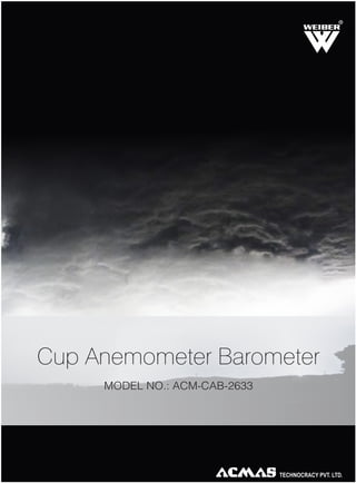 R
Cup Anemometer Barometer
MODEL NO.: ACM-CAB-2633
 