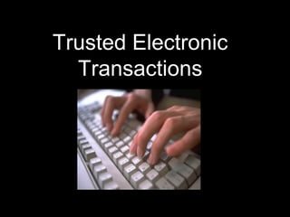 Trusted Electronic Transactions 