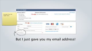 Example from the
Apple Store.




                   But I just gave you my email address!
 