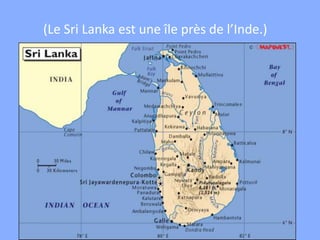 (Le Sri Lanka est une île près de l’Inde.)
 