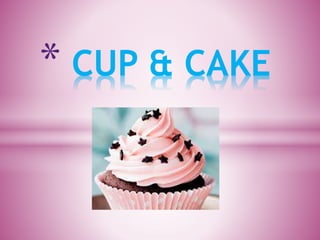 * CUP & CAKE
 