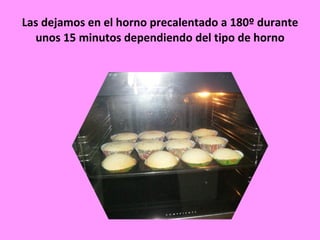 Las dejamos en el horno precalentado a 180º durante unos 15 minutos dependiendo del tipo de horno 