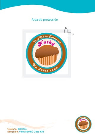 Área de protección
U
n
dulce sano
C
upCake Integr
al
Nathy
1x
1x
U
n
dulce sano
C
upCake Integr
al
Nathy
Teléfono: 3701776
Dirección: Villas Bambú Casa #30
 