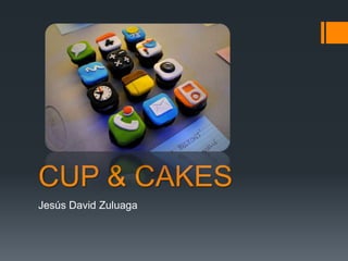 CUP & CAKES
Jesús David Zuluaga
 