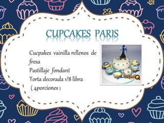 Cucpakes vainilla rellenos de
fresa
Pastillaje fondant
Torta decorada 1/8 libra
( 4porciones )
 