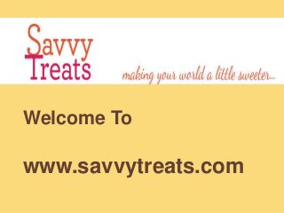 Welcome To

www.savvytreats.com

 