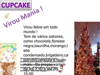 Virou febre em todo
   mundo !
   Tem de vários sabores,
   como chocolate,floresta
   negra,baunilha,morango,l
   eite
   condensado,brigadeiro,ca
Já existem também acessórios,como
   puccino,cenoura e muito
presilhas,anéis,blusas,chaveiros,almofadas,
   mais . Os preços variam
papéis de parede,pratos,capas pra
notebook.... Enfim,deixe essa fofura
contagiar todo2,50 a até R$
   de R$ seu espaço ! =^.^=
 