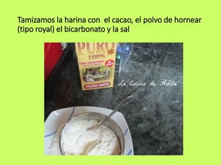 Tamizamos la harina con el cacao, el polvo de hornear
(tipo royal) el bicarbonato y la sal
 