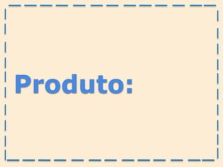 Produto:
 