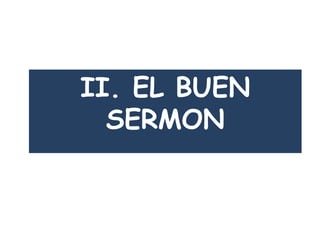 II. EL BUEN
SERMON
 