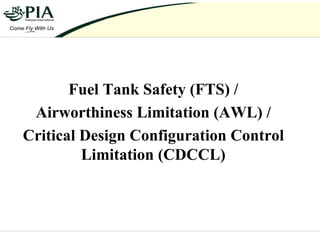 Fuel Tank Safety (FTS) /
Airworthiness Limitation (AWL) /
Critical Design Configuration Control
Limitation (CDCCL)
 