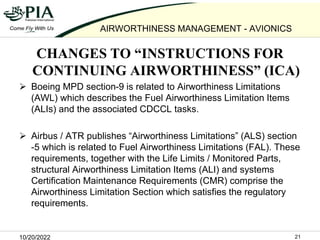 10/20/2022 21
AIRWORTHINESS MANAGEMENT - AVIONICS
CHANGES TO “INSTRUCTIONS FOR
CONTINUING AIRWORTHINESS” (ICA)
 Boeing MP...