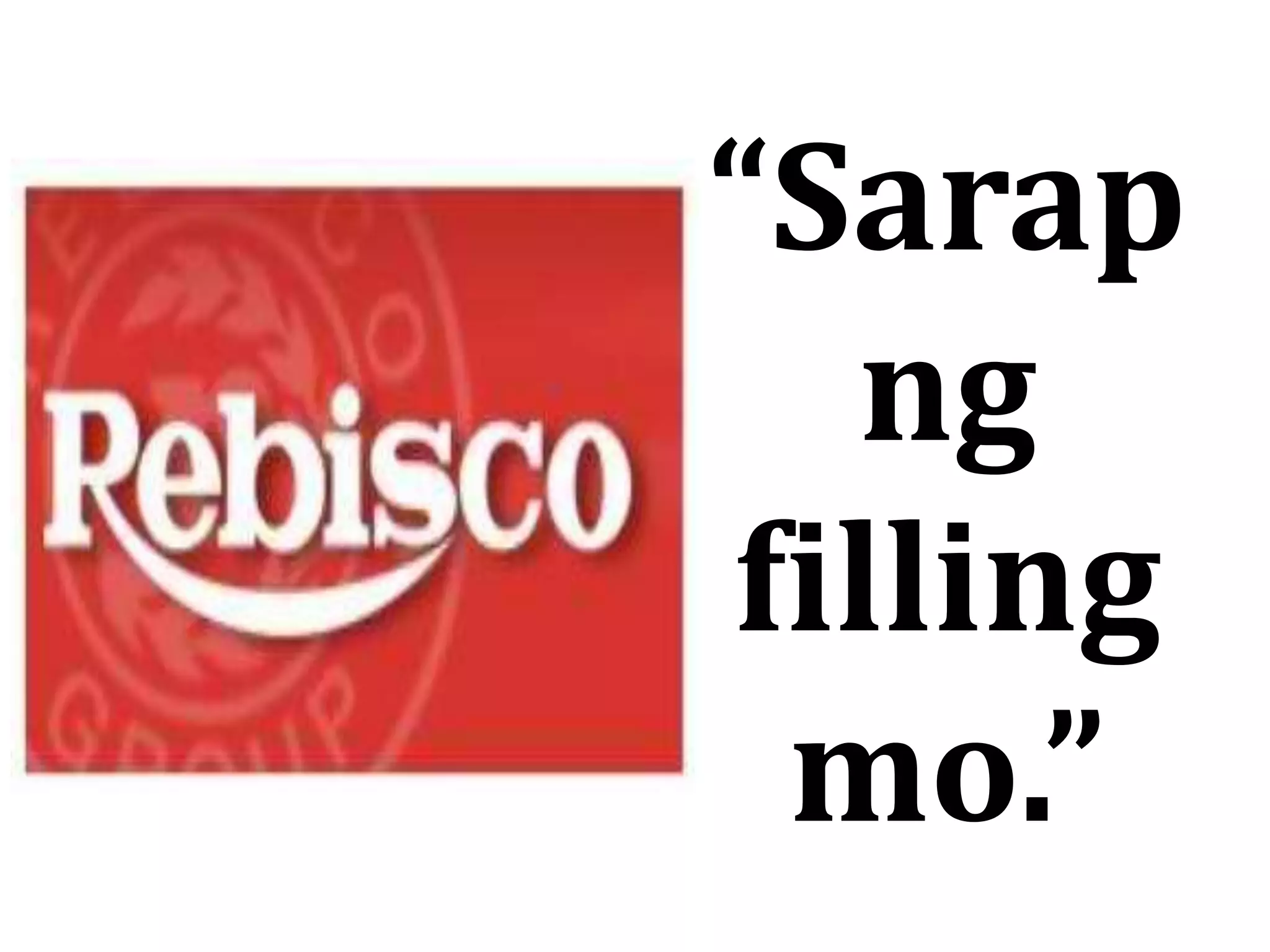 “Sarap
ng
filling
mo.”
 