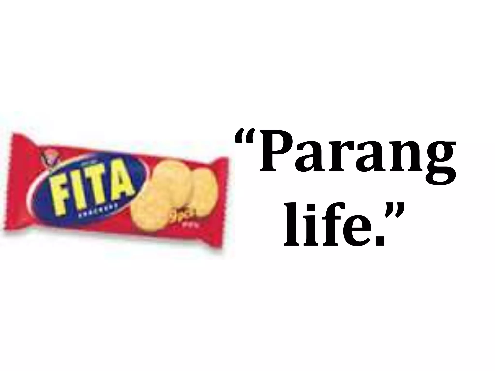 “Parang
life.”
 