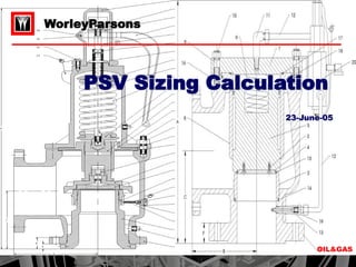 OIL & GAS
WorleyParsons
OIL&GAS
PSV Sizing Calculation
23-June-05
 